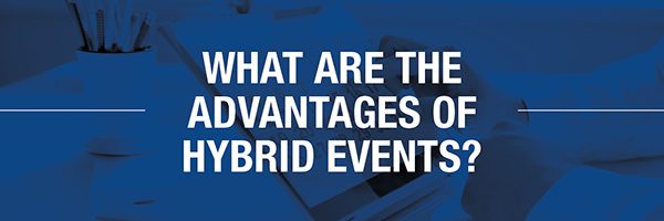 What are the advantages of hybrid events? 