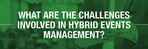 What are the challenges involved in hybrid events management?
