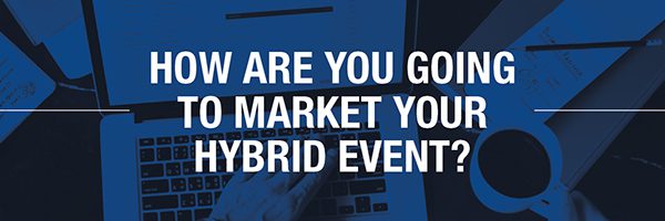 How are you going to market your hybrid event?