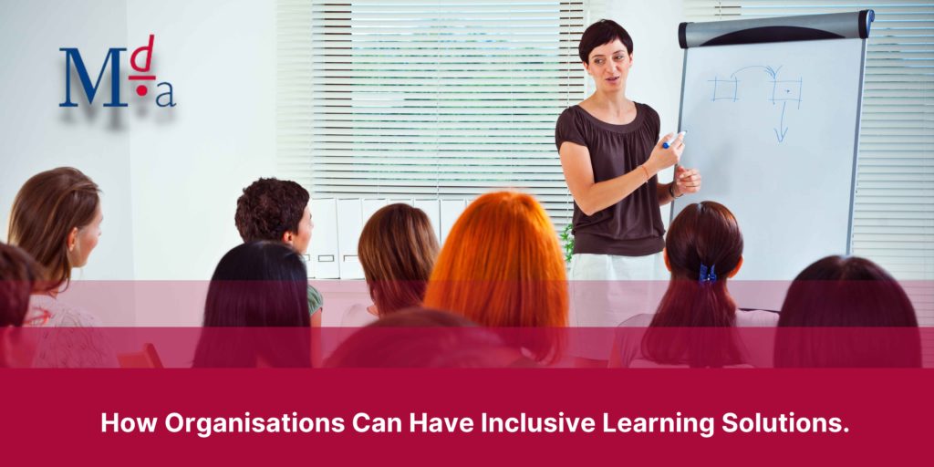 How Organisations Can Have Inclusive Learning Solutions. | MDA Training