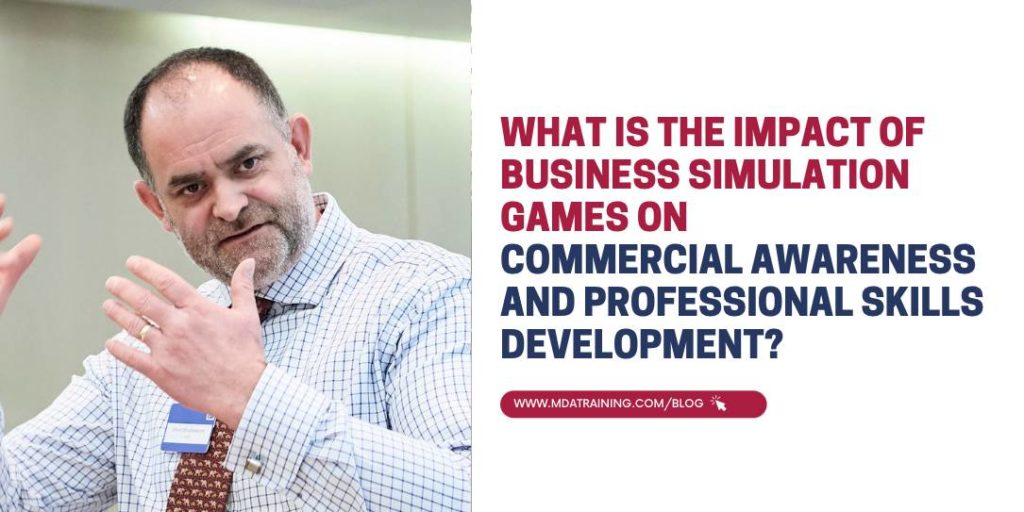 What is the Impact of Business Simulation Games on Commercial Awareness and Professional Skills Development?  | MDA Training