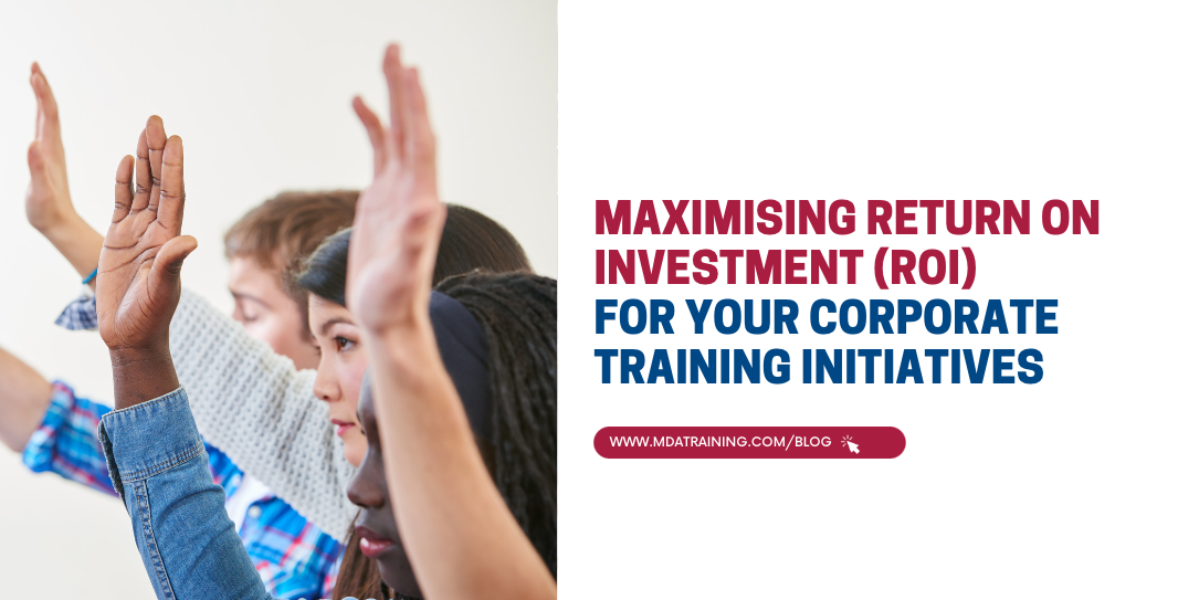 Maximising Return on Investment (ROI) for Your Corporate Training Initiatives 