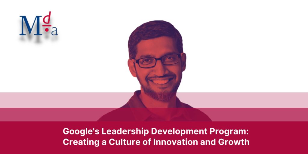 Google's Leadership Development Program: Creating a Culture of Innovation and Growth | MDA Training 