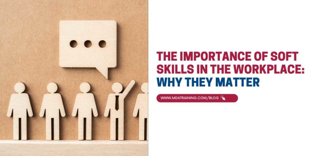 The Importance of Soft Skills in the Workplace: Why They Matter | MDA Training