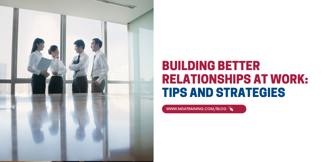 Building Better Relationships at Work: Tips and Strategies