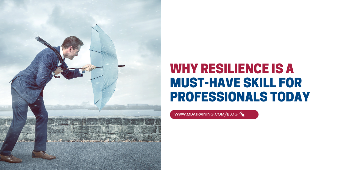 Why Resilience is a Must-Have Skill for Professionals Today 