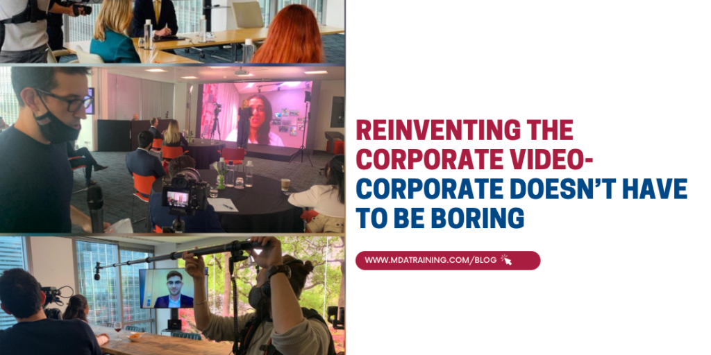 Reinventing the Corporate video- Corporate doesn’t have to be boring | MDA Training