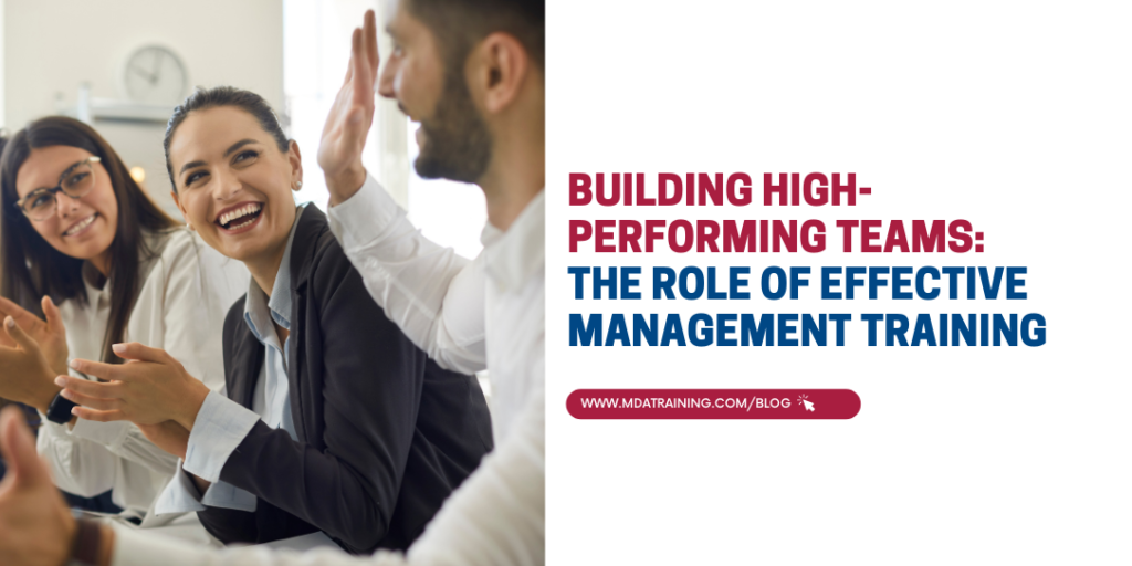 Building High-Performing Teams: The Role of Effective Management Training  | MDA Training