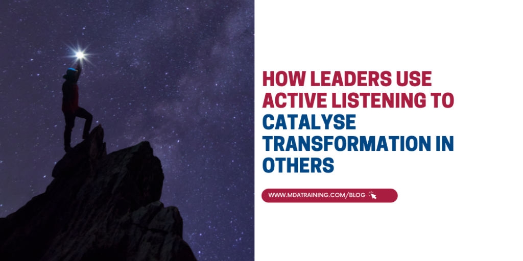 How Leaders Use Active Listening to Catalyse Transformation in Others | MDA Training