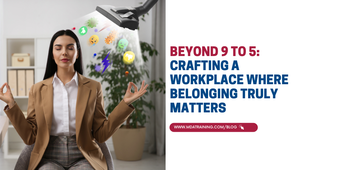 Beyond 9 to 5: Crafting a Workplace Where Belonging Truly Matters 