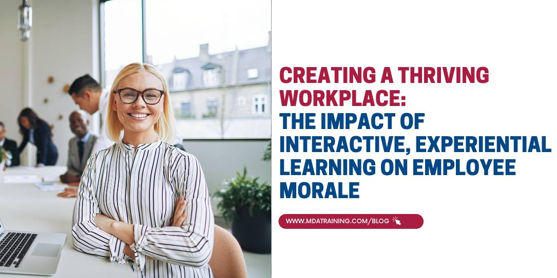 Creating a Thriving Workplace: The Impact of Interactive, Experiential Learning on Employee Morale 