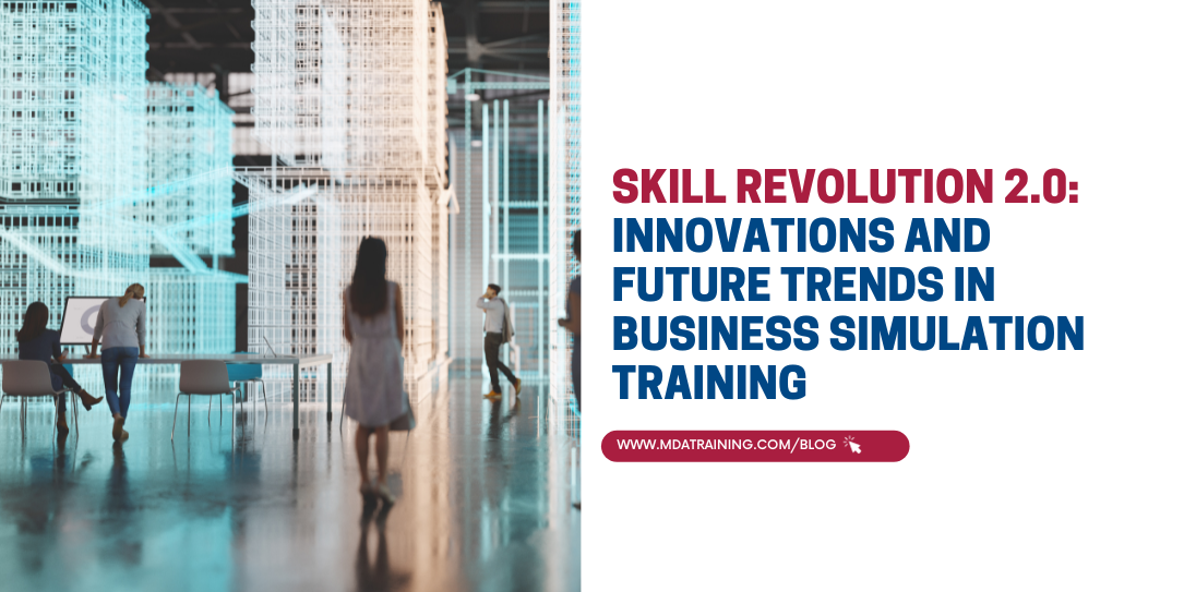 Skill Revolution 2.0: Innovations and Future Trends in Business Simulation Training 