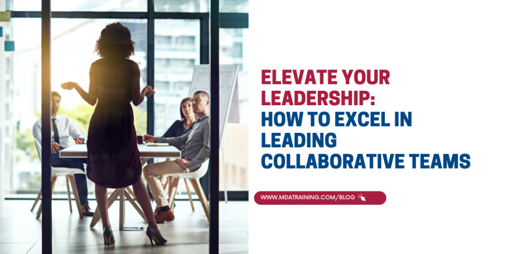 Elevate Your Leadership: How to Excel in Leading Collaborative Teams | MDA Training