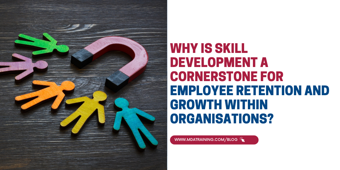 Why Is Skill Development a Cornerstone for Employee Retention and Growth within Organisations? 