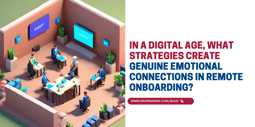 In a Digital Age, What Strategies Create Genuine Emotional Connections in Remote Onboarding?