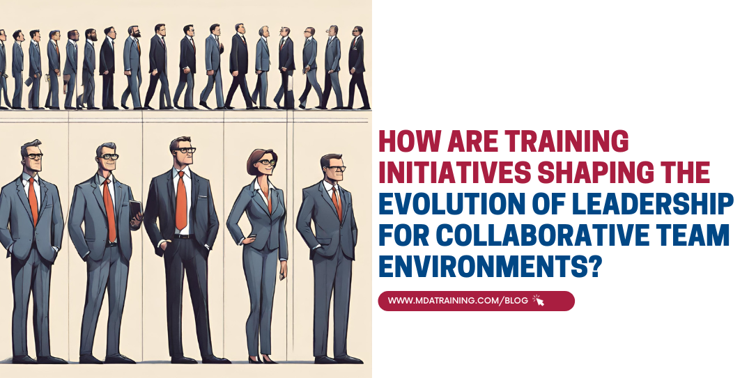 How Are Training Initiatives Shaping the Evolution of Leadership for Collaborative Team Environments? 